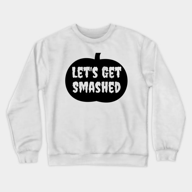 Let's Get Smashed Crewneck Sweatshirt by SillyShirts
